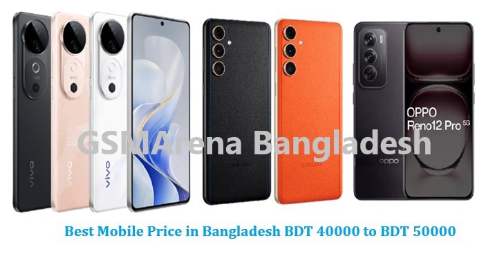 Best Mobile Price in Bangladesh BDT 40000 to BDT 50000